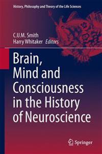 Brain, Mind and Consciousness in the History of Neuroscience
