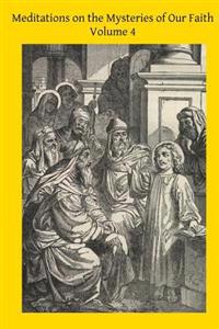 Meditations on the Mysteries of Our Faith: Together with a Treatise on Mental Prayer