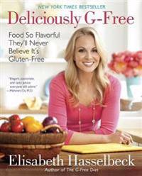 Deliciously G-Free: Food So Flavorful They'll Never Believe It's Gluten-Free