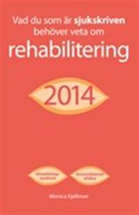 Vad du som är sjukskriven behöver veta om rehabilitering 2014