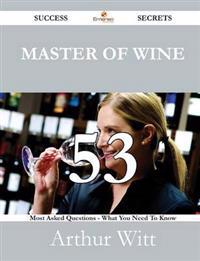 Master of Wine 53 Success Secrets - 53 Most Asked Questions on Master of Wine - What You Need to Know