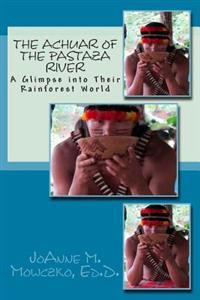 The Achuar of the Pastaza River: A Glimpse Into Their Rainforest World