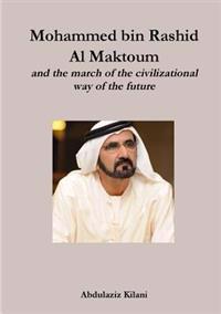 Mohammed bin Rashid Al Maktoum and the march of the civilizational way of the future