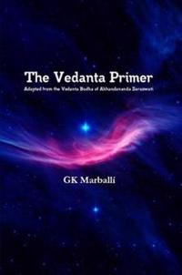 The Vedanta Primer : Adapted from the Vedanta Bodha of Akhandananda Saraswati