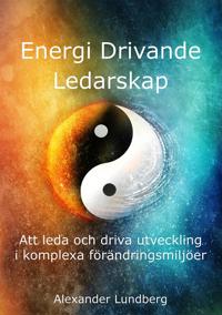 Energi Drivande Ledarskap - Att leda och driva utveckling i komplexa förändringsmiljöer