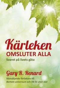 Kärleken omsluter alla : Svaret på livets gåta