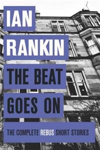 The Beat Goes on: the Complete Rebus Stories