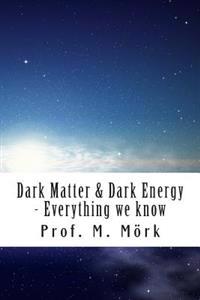 Dark Matter and Dark Energy - Everything We Know