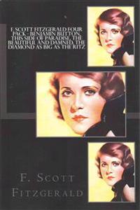 F. Scott Fitzgerald Four Pack - Benjamin Button, This Side of Paradise, the Beautiful and Damned, the Diamond as Big as the Ritz