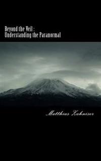 Beyond the Veil: Understanding the Paranormal