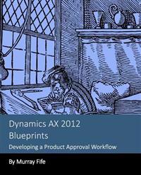 Dynamics Ax 2012 Blueprints: Developing a Product Approval Workflow