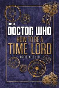 Doctor Who: How to be a Time Lord - The Official Guide