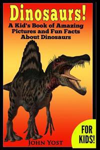 Dinosaurs! a Kid's Book of Amazing Pictures and Fun Facts about Dinosaurs: Nature Books for Children Series
