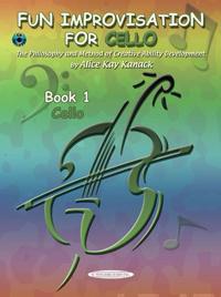 Fun Improvisation for Cello, Book 1: The Philosophy and Method of Creative Ability Development [With CD (Audio)]