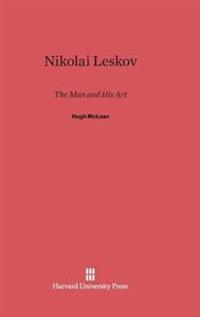 Nikolai Leskov: The Man and His Art