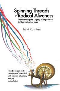 Spinning Threads of Radical Aliveness: Transcending the Legacy of Separation in Our Individual Lives
