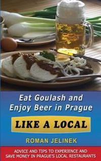 Eat Goulash and Enjoy Beer in Prague Like a Local