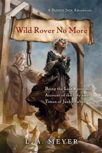 Wild Rover No More: Being the Last Recorded Account of the Life and Times of Jacky Faber