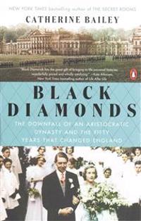 Black Diamonds: The Downfall of an Aristocratic Dynasty and the Fifty Years That Changed England