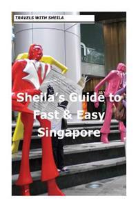 Sheila's Guide to Fast & Easy Singapore
