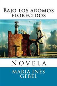 Bajo Los Aromos Florecidos: Novela