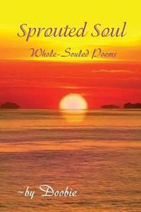 Sprouted Soul: Whole-Souled Poems(color)
