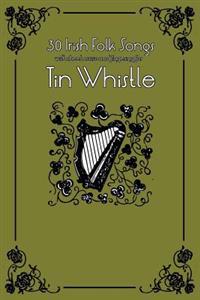 30 Irish Folk Songs with Sheet Music and Fingering for Tin Whistle
