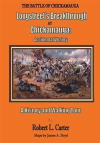 Longstreet's Breakthrough at Chickamauga: Accidental Victory: A History and Walking Tour