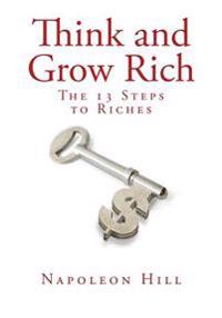 Think and Grow Rich: The Thirteen Steps to Riches