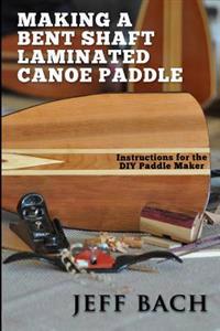 Making a Bent Shaft Laminated Canoe Paddle