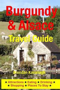 Burgundy & Alsace Travel Guide - Attractions, Eating, Drinking, Shopping & Places to Stay