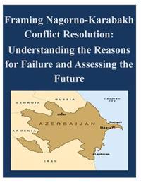 Framing Nagorno-Karabakh Conflict Resolution - Understanding the Reasons for Failure and Assessing the Future