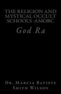 The Religion and Mystical Occult Schools -Amorc: God Ra