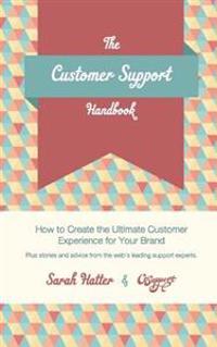 The Customer Support Handbook: How to Create the Ultimate Customer Experience for Your Brand