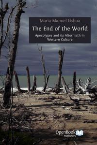 The End of the World : Apocalypse and its Aftermath in Western Culture