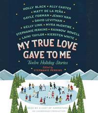 My True Love Gave to Me: Twelve Holiday Stories