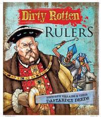 Dirty Rotten Rulers: History's Villains & Their Dastardly Deeds