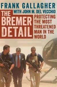 The Bremer Detail: Protecting the Most Threatened Man in the World