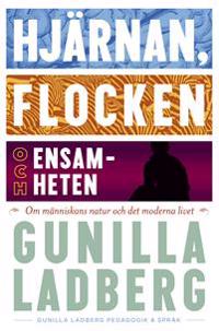 Hjärnan, flocken och ensamheten : om människans natur och det moderna livet