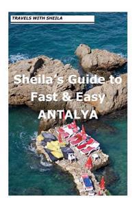 Sheila's Guide to Fast & Easy Antalya.
