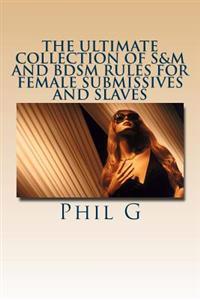 The Ultimate Collection of S&m and Bdsm Rules for Female Submissives and Slaves