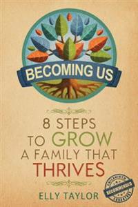 Becoming Us: 8 Steps to Grow a Family That Thrives