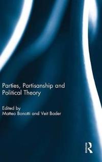 Parties, Partisanship and Political Theory