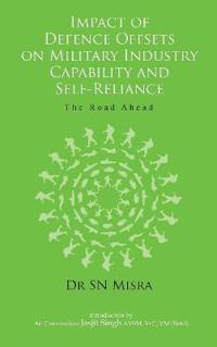 Impact of Defence Offsets on Military Industry Capability and Self-Reliance: The Road Ahead