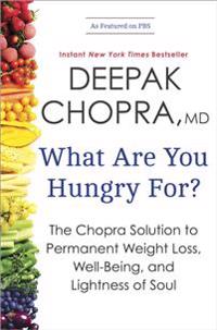 What Are You Hungry For?: The Chopra Solution to Permanent Weight Loss