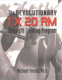 The Revolutionary 1 X 20 Rm Strength Training Program
