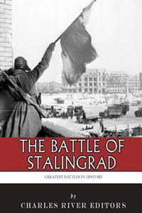The Greatest Battles in History: The Battle of Stalingrad