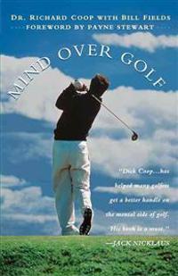 Mind Over Golf: How to Use Your Head to Lower Your Score: How to Use Your Head to Lower Your Score