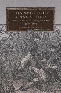 Connecticut Unscathed: Victory in the Great Narragansett War, 1675-1676