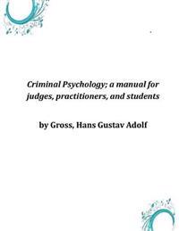 Criminal Psychology; A Manual for Judges, Practitioners, and Students